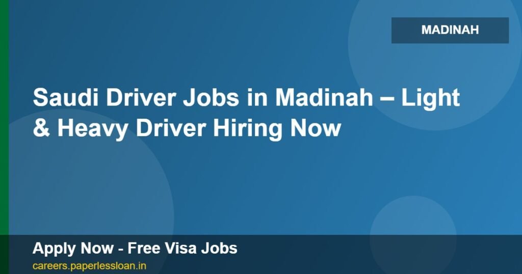 saudi driver jobs in madinah light heavy driver hiring now