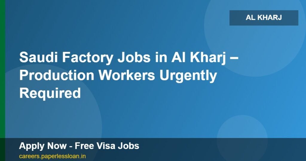 saudi factory jobs in al kharj production workers urgently required