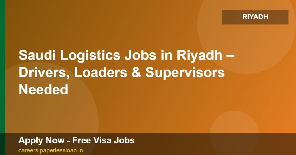 saudi logistics jobs in riyadh drivers loaders supervisors needed