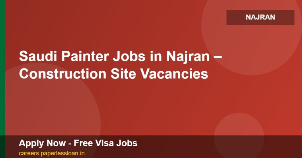 saudi painter jobs in najran construction site vacancies