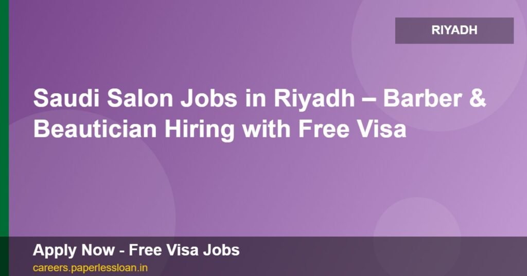 saudi salon jobs in riyadh barber beautician hiring with free visa